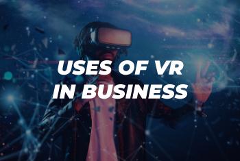 Uses of Virtual Reality in Business​