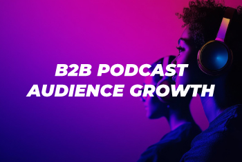 B2B Podcast Audience Growth