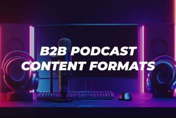 B2B Podcast Content Formats