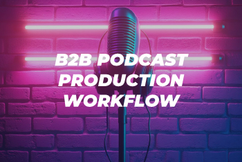 B2B Podcast Production Workflow