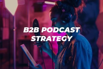B2B Podcast Strategy