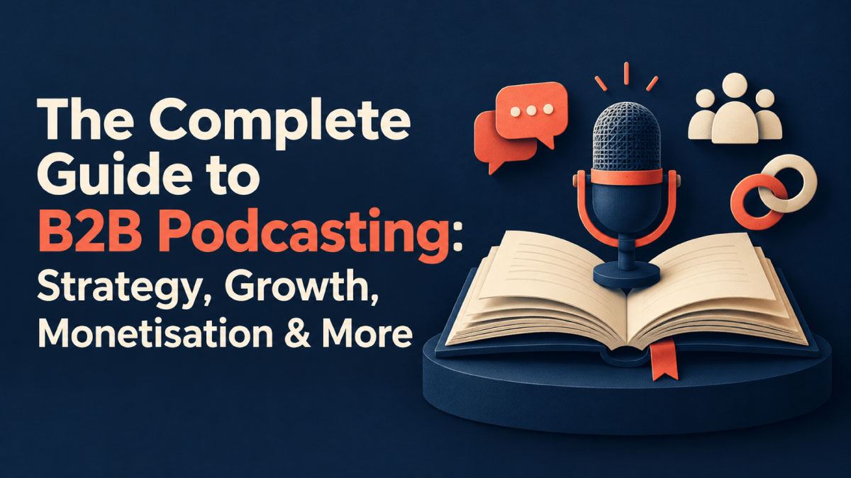 The Complete Guide to B2B Podcasting