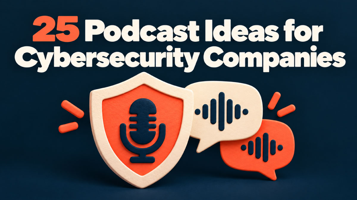 podcast ideas for cybersecurity companies